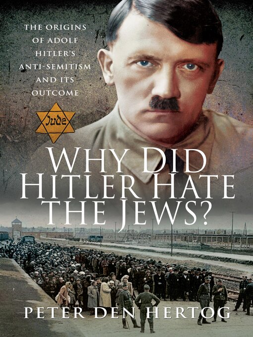 Title details for Why Did Hitler Hate the Jews? by Peter den Hertog - Wait list